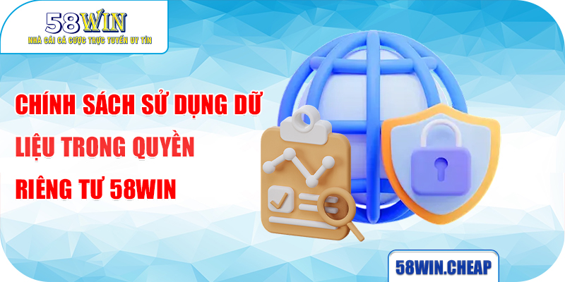 QUYỀN RIÊNG TƯ 3 Chính sách sử dụng dữ liệu trong quyền riêng tư 58WIN