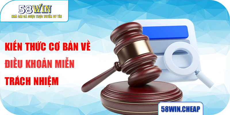 MIỄN TRỪ TRÁCH NHIỆM 1 Kiến thức cơ bản về điều khoản miễn trách nhiệm