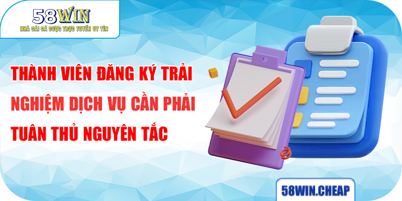 ĐIỀU KHOẢN ĐIỀU KIỆN 2 Thành viên đăng ký trải nghiệm dịch vụ cần phải tuân thủ nguyên tắc