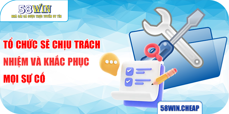 ĐIỀU KHOẢN ĐIỀU KIỆN 4 Tổ chức sẽ chịu trách nhiệm và khắc phục mọi sự cố