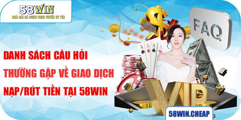 Giải Đáp Câu Hỏi Thường Gặp Của Nhà Cái 58win Chi Tiết Nhất 2 Danh sách câu hỏi thường gặp về tài khoản tại 58win