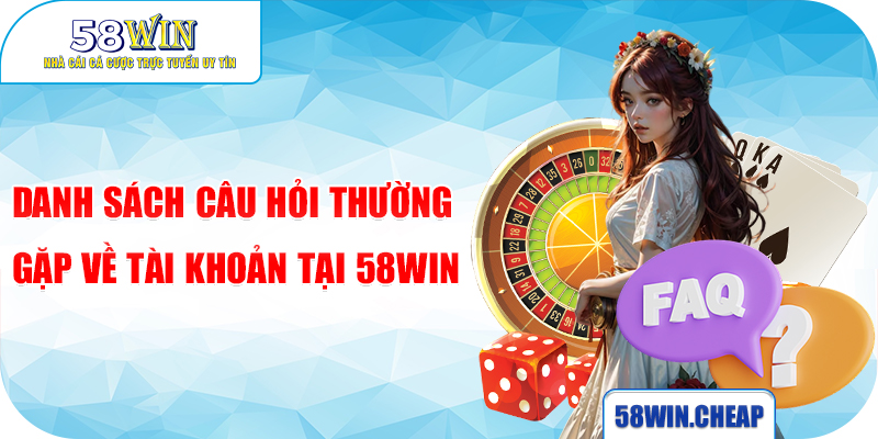 Giải Đáp Câu Hỏi Thường Gặp Của Nhà Cái 58win Chi Tiết Nhất 5 Danh sách câu hỏi thường gặp về chương trình khuyến mãi tại 58win