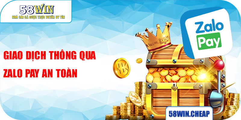Nạp Tiền 58win 3 Giao dịch thông qua Zalo Pay an toàn