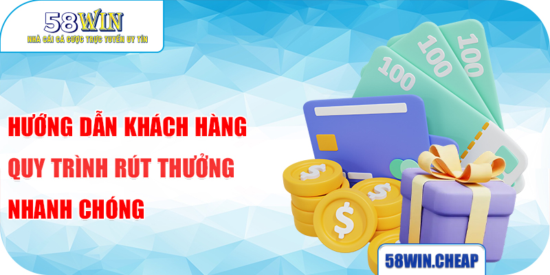 Hướng Dẫn Khách Hàng Rút Tiền 58win Nhanh Chóng Từ Nhà Cái 1 Hướng dẫn khách hàng quy trình rút thưởng nhanh chóng