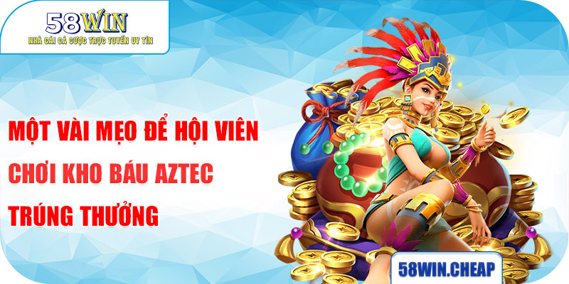 Kho Báu Aztec: Hành Trình Săn Jackpot Thế Hệ Mới 2025 3 Một vài mẹo để hội viên chơi kho báu Aztec trúng thưởng