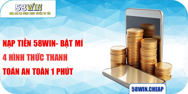 Nạp Tiền 58win 1 Thanh toán nạp tiền 58win qua ngân hàng an toàn
