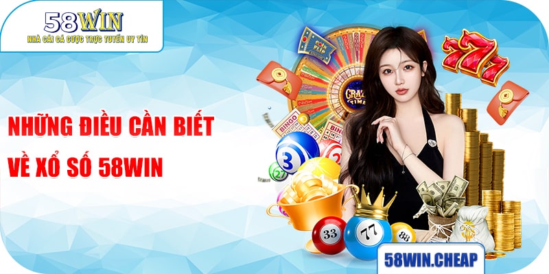 XỔ SỐ 1 Những điều cần biết về xổ số 58win